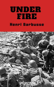 Title: Under Fire, Author: Henri Barbusse