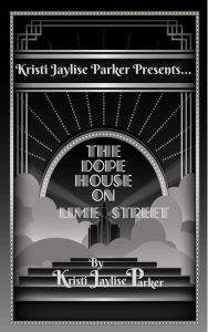 Title: The Dope House on Lime Street, Author: Kristi Jaylise Parker
