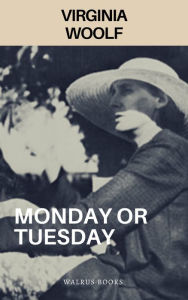 Title: Monday or Tuesday, Author: Virginia Woolf