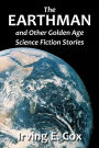 The Earthman and Other Golden Age Science Fiction Stories