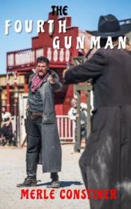 Title: THE FOURTH GUNMAN: The Western Classic, Author: Constiner Merle