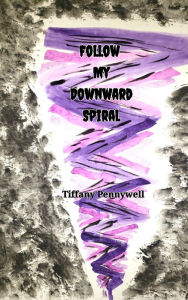 Title: Follow My Downward Spiral, Author: Tiffany Pennywell