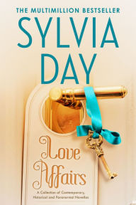 Title: Love Affairs: A Collection of Contemporary, Historical and Paranormal Novellas, Author: Sylvia Day