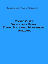 Title: Tonto Cliff Dwellings Guide: Tonto National Monument, Arizona (Illustrated), Author: National Park Service