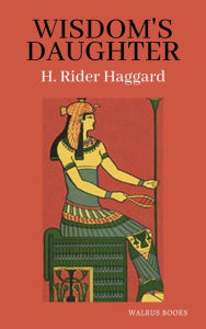 Title: Wisdom's Daughter, Author: H. Rider Haggard