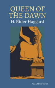 Title: Queen Of The Dawn, Author: H. Rider Haggard