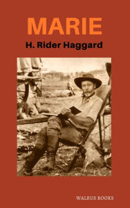 Title: Marie: An Episode in the Life of the Late Allan Quatermain, Author: H. Rider Haggard