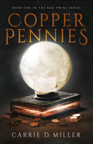 Title: Copper Pennies, Author: Carrie D. Miller