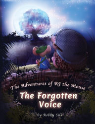 Title: The Adventures of RJ the Mouse: The Forgotten Voice, Author: Robby Silk