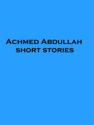 Title: Achmed Abdullah short stories, Author: Achmed Abdullah