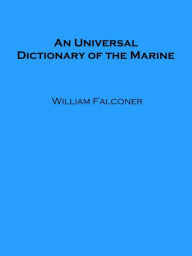 Title: An Universal Dictionary of the Marine, Author: William Falconer