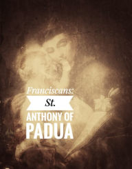 Title: Franciscans : St. Anthony of Padua, Author: Margo Snyder