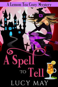 Title: A Spell To Tell, Author: Lucy May