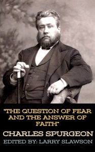 Title: The Question of Fear and the Answer of Faith, Author: Charles Spurgeon