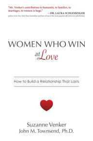 Title: Women Who Win at Love: How to Build a Relationship That Lasts, Author: Suzanne Venker