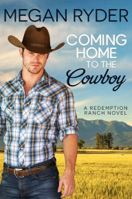 Title: Coming Home to the Cowboy, Author: Megan Ryder