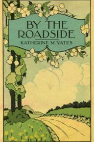 Title: By the Roadside, Author: Katherine M. Yates