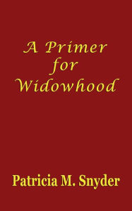 Title: A Primer for Widowhood, Author: Patricia Snyder