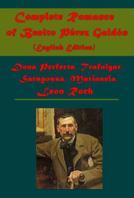 Title: Complete History Romance (English Edition)- Saragossa Trafalgar Dona Perfecta Marianela Leon Roch, Author: Benito Perez Galdos