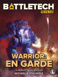 Title: BattleTech Legends: Warrior: En Garde: (The Warrior Trilogy, Book One), Author: Michael A. Stackpole