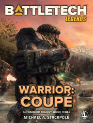 Title: BattleTech Legends: Warrior: Coupé: The Warrior Trilogy, Book Three, Author: Michael A. Stackpole