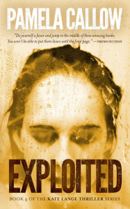 Title: Exploited: Book 4 of the Kate Lange Thriller Series, Author: Pamela Callow