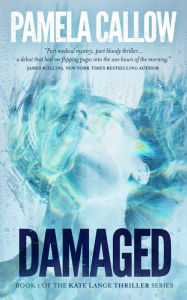 Title: Damaged: Book 1 of the Kate Lange Thriller Series, Author: Pamela Callow