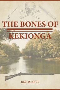 Title: The Bones of Kekionga, Author: Jim Pickett