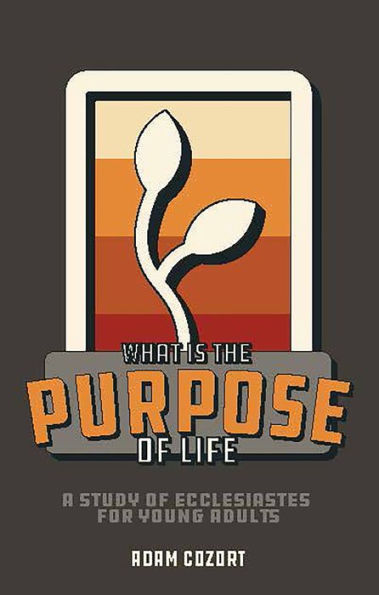 WHAT IS THE PURPOSE OF LIFE?