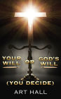 Your Will or God's Will (you decide)