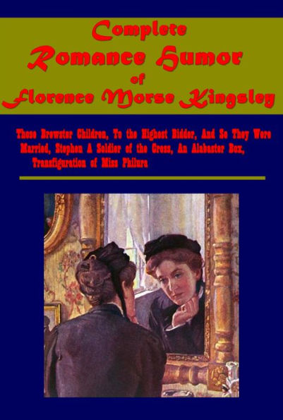 Complete Romance Humor- Those Brewster Children To the Highest Bidder And So They Were Married An Alabaster Box
