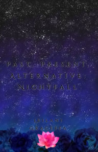 Title: Past, Present, Alternative: Nightfall, Author: Leilani Graceffa