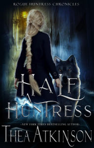 Title: Half a Huntress: dark wolf shifter urban fantasy, Author: Thea Atkinson