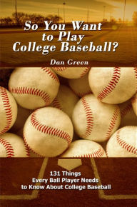 Title: So You Want to Play College Baseball?, Author: Dan Green