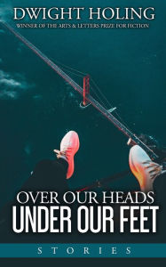 Title: Over Our Heads Under Our Feet, Author: Dwight Holing