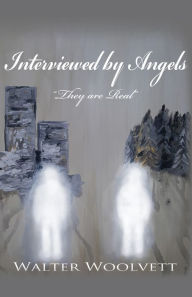 Title: Interviewed by Angels, Author: Walter Woolvett