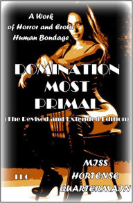 Title: Domination Most Primal (The Revised and Extended Edition), Author: Miss Hortense Quartermain