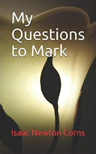 Title: My Question To Mark, Author: Isaac Newton Corns