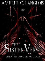 Title: The Sister Verse and the Devouring Glass, Author: Amelie C. Langlois