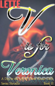 Title: V is for Veronica: A Day in the Life of Them Vassar Girls Series Novella Book II, Author: Lette .