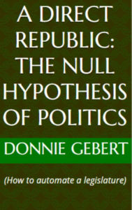 Title: A Direct Republic: The Null Hypothesis of Politics, Author: Donnie Gebert