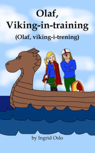Title: Olaf, Viking-in-training: Olaf, viking-i-trening, Author: Ingrid Oslo