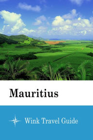 Title: Mauritius - Wink Travel Guide, Author: Wink Travel Guide
