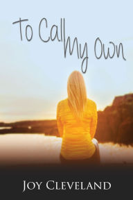 Title: To Call My Own, Author: Joy Cleveland