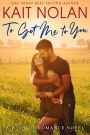 To Get Me To You: A Small Town Southern Romance