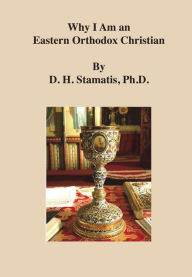 Title: Why I Am an Eastern Orthodox Christian, Author: D. H. Stamatis Ph.D.