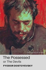 Title: The Possessed, or The Devils, Author: Fyodor Dostoyevsky