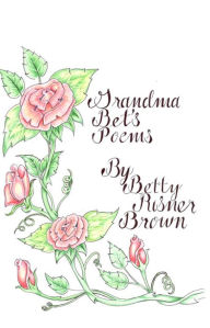 Title: Grandma Bet's Poems, Author: Betty Risner Brown