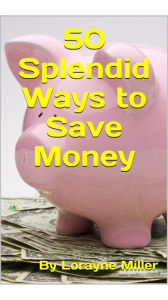 Title: 50 Splendid Ways To Save Money, Author: Lorayne Miller