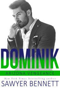 Title: Dominik: An Arizona Vengeance Novel, Author: Sawyer Bennett